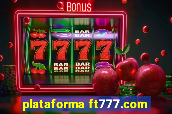 plataforma ft777.com